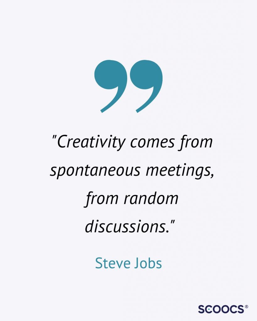 "La creatividad surge de reuniones espontáneas, de discusiones al azar". Cita de Steve Jobs